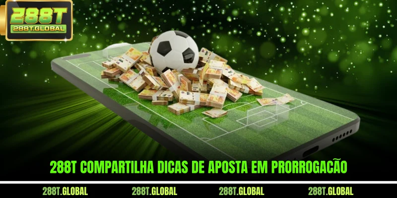 288T compartilha dicas de aposta em prorrogação