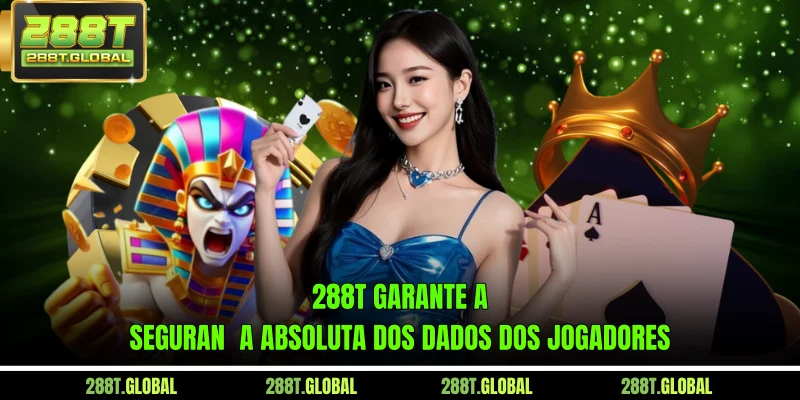 288T garante a segurança absoluta dos dados dos jogadores
