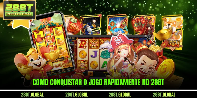 Como conquistar o jogo rapidamente no 288T