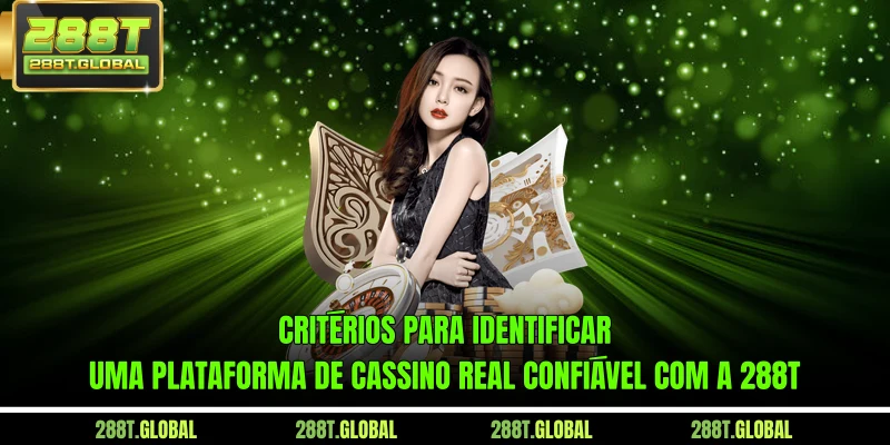 Critérios para identificar uma plataforma de cassino real confiável com a 288T