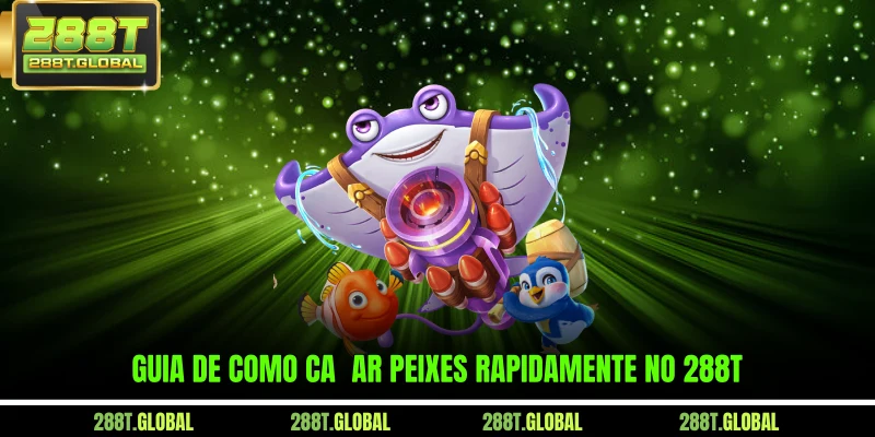 Guia de como caçar peixes rapidamente no 288T
