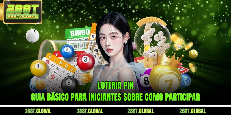 Loteria pix - Guia básico para iniciantes sobre como participar